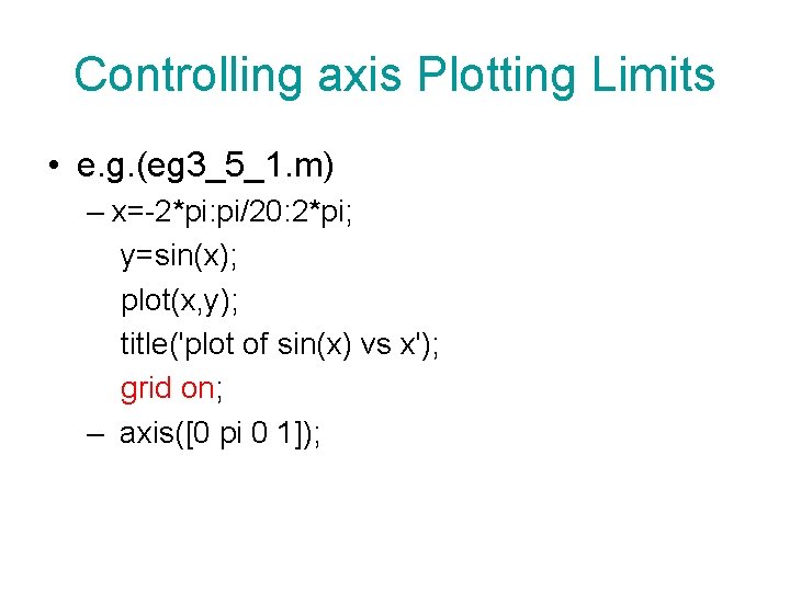Controlling axis Plotting Limits • e. g. (eg 3_5_1. m) – x=-2*pi: pi/20: 2*pi; Controlling axis Plotting Limits • e. g. (eg 3_5_1. m) – x=-2*pi: pi/20: 2*pi;