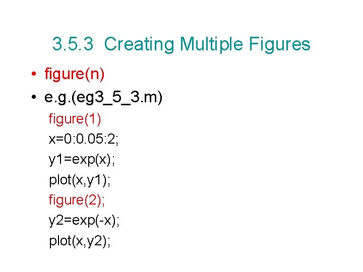 3. 5. 3 Creating Multiple Figures • figure(n) • e. g. (eg 3_5_3. m) 3. 5. 3 Creating Multiple Figures • figure(n) • e. g. (eg 3_5_3. m)