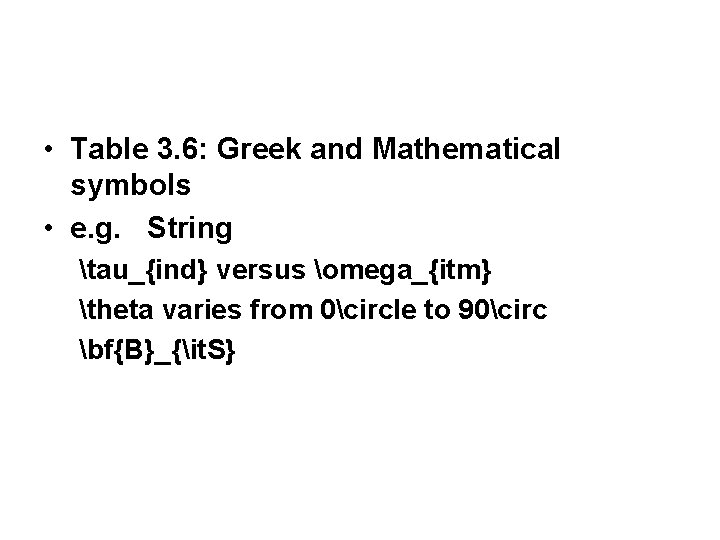 • Table 3. 6: Greek and Mathematical symbols • e. g. String tau_{ind} • Table 3. 6: Greek and Mathematical symbols • e. g. String tau_{ind}