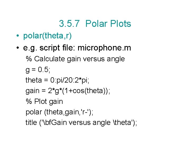 3. 5. 7 Polar Plots • polar(theta, r) • e. g. script file: microphone. 3. 5. 7 Polar Plots • polar(theta, r) • e. g. script file: microphone.