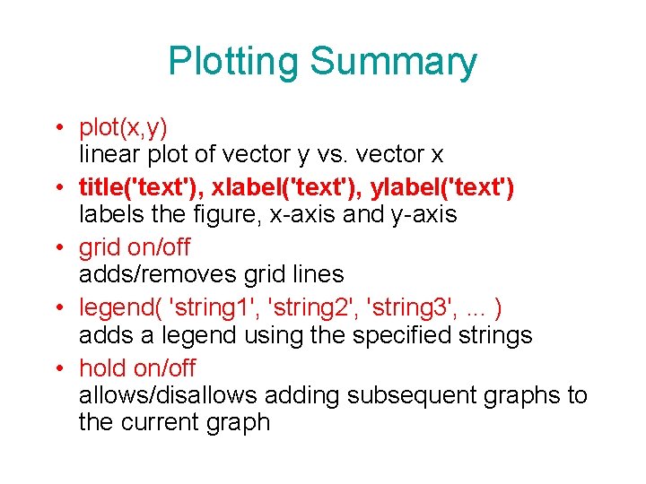Plotting Summary • plot(x, y) linear plot of vector y vs. vector x • Plotting Summary • plot(x, y) linear plot of vector y vs. vector x •