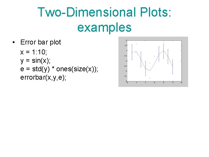 Two-Dimensional Plots: examples • Error bar plot x = 1: 10; y = sin(x); Two-Dimensional Plots: examples • Error bar plot x = 1: 10; y = sin(x);
