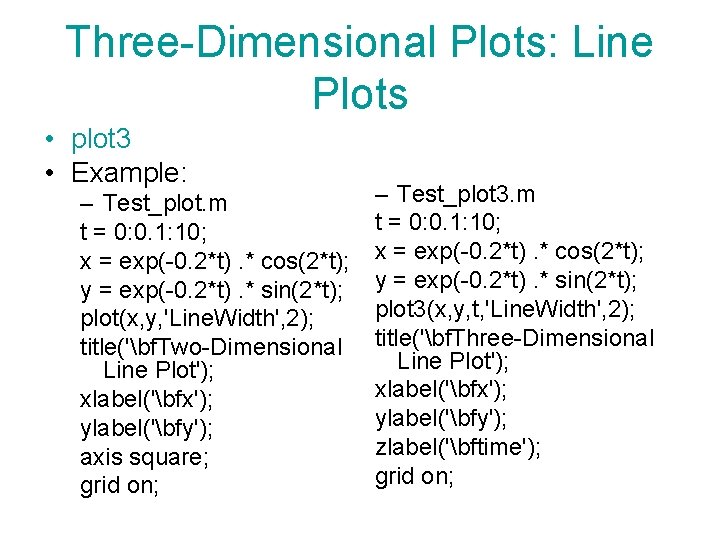 Three-Dimensional Plots: Line Plots • plot 3 • Example: – Test_plot. m t = Three-Dimensional Plots: Line Plots • plot 3 • Example: – Test_plot. m t =