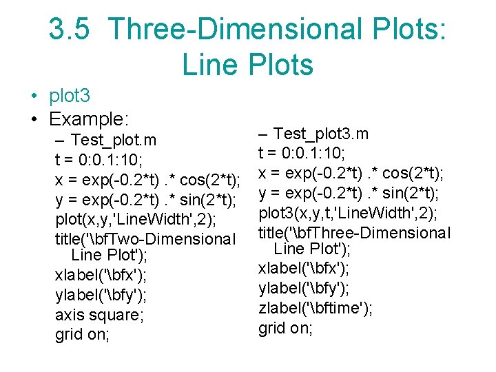 3. 5 Three-Dimensional Plots: Line Plots • plot 3 • Example: – Test_plot. m 3. 5 Three-Dimensional Plots: Line Plots • plot 3 • Example: – Test_plot. m