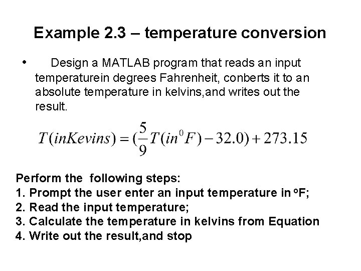 Example 2. 3 – temperature conversion • Design a MATLAB program that reads an Example 2. 3 – temperature conversion • Design a MATLAB program that reads an