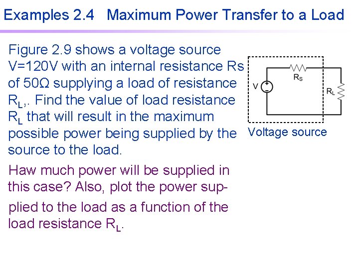 Examples 2. 4 Maximum Power Transfer to a Load Figure 2. 9 shows a Examples 2. 4 Maximum Power Transfer to a Load Figure 2. 9 shows a