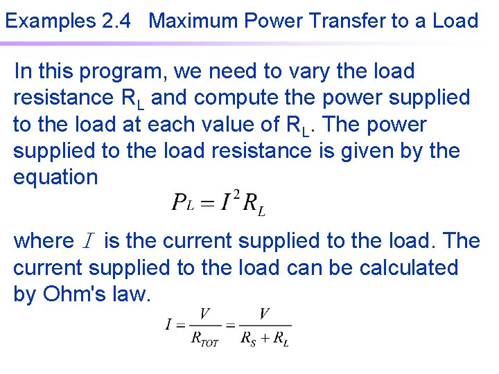 Examples 2. 4 Maximum Power Transfer to a Load In this program, we need Examples 2. 4 Maximum Power Transfer to a Load In this program, we need