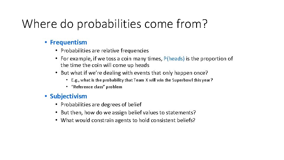 Where do probabilities come from? • Frequentism • Probabilities are relative frequencies • For