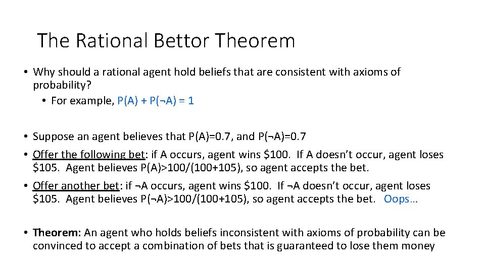 The Rational Bettor Theorem • Why should a rational agent hold beliefs that are