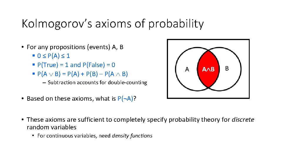Kolmogorov’s axioms of probability • For any propositions (events) A, B § 0 ≤