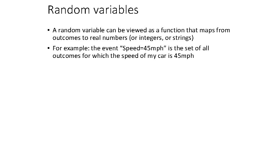 Random variables • A random variable can be viewed as a function that maps