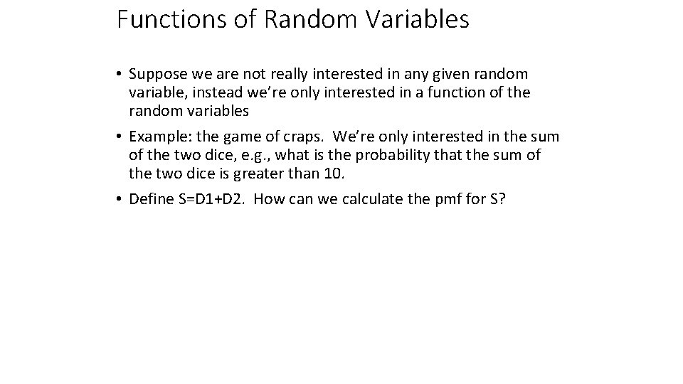 Functions of Random Variables • Suppose we are not really interested in any given