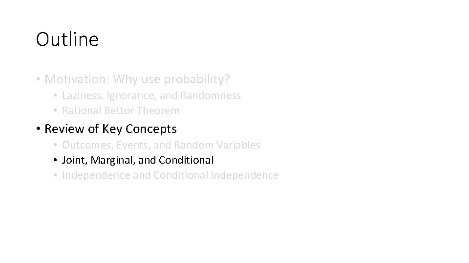 Outline • Motivation: Why use probability? • Laziness, Ignorance, and Randomness • Rational Bettor