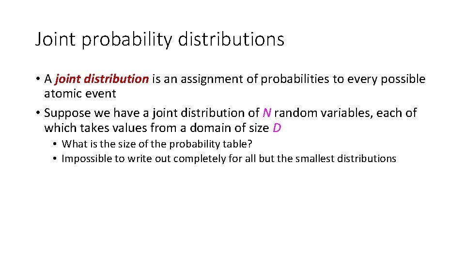 Joint probability distributions • A joint distribution is an assignment of probabilities to every