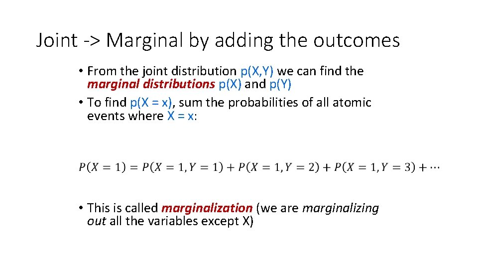 Joint -> Marginal by adding the outcomes • From the joint distribution p(X, Y)