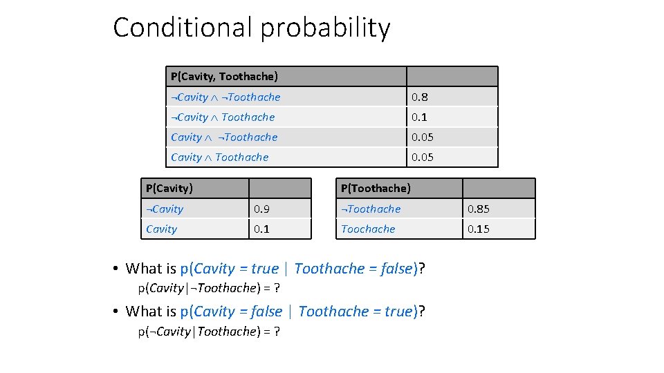 Conditional probability P(Cavity, Toothache) ¬Cavity ¬Toothache 0. 8 ¬Cavity Toothache 0. 1 Cavity ¬Toothache
