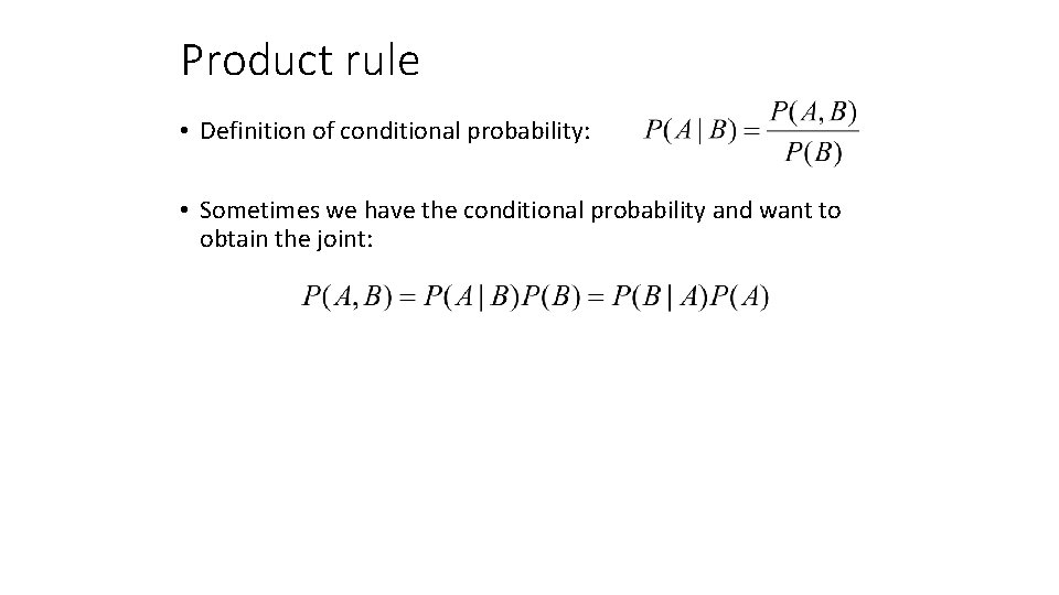 Product rule • Definition of conditional probability: • Sometimes we have the conditional probability