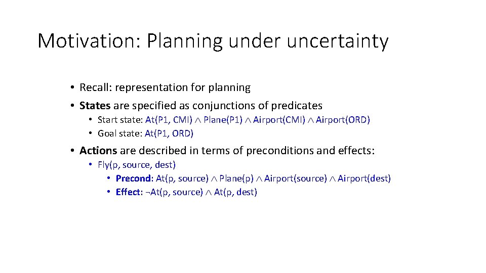 Motivation: Planning under uncertainty • Recall: representation for planning • States are specified as