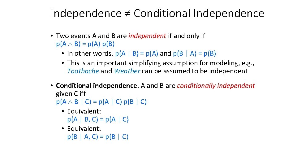 Independence ≠ Conditional Independence • Two events A and B are independent if and