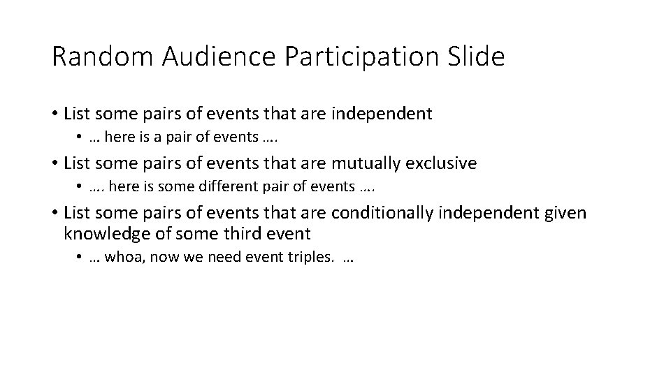 Random Audience Participation Slide • List some pairs of events that are independent •