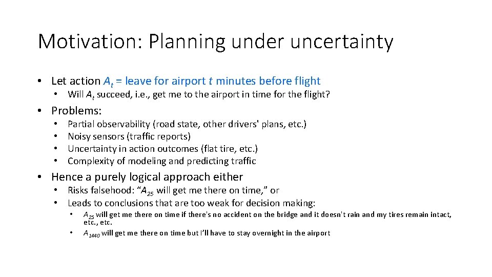 Motivation: Planning under uncertainty • Let action At = leave for airport t minutes