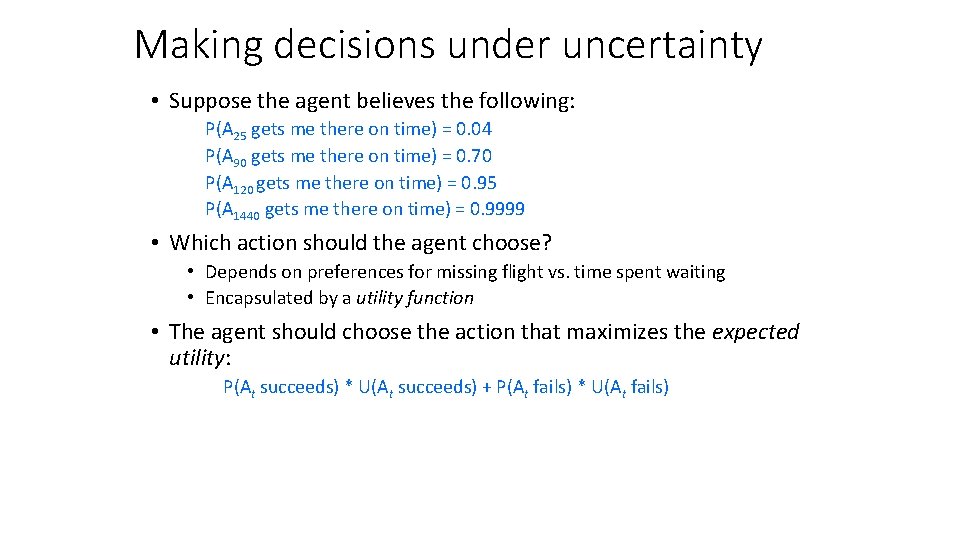 Making decisions under uncertainty • Suppose the agent believes the following: P(A 25 gets