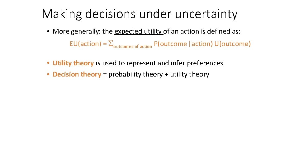 Making decisions under uncertainty • More generally: the expected utility of an action is