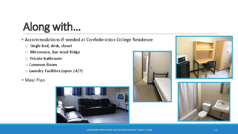 Along with… § Accommodations if needed at Confederation College Residence o Single bed, desk,