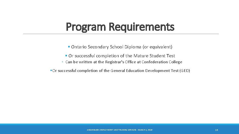 Program Requirements § Ontario Secondary School Diploma (or equivalent) § Or successful completion of