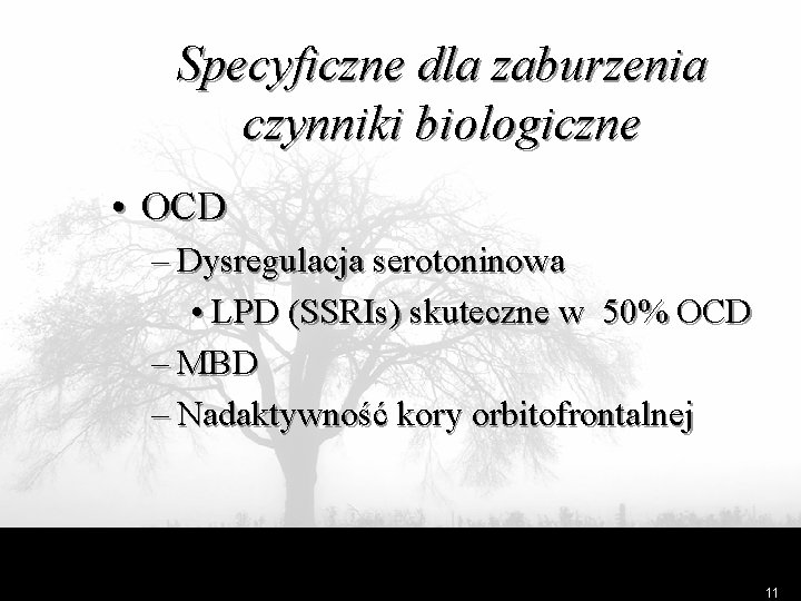 Specyficzne dla zaburzenia czynniki biologiczne • OCD – Dysregulacja serotoninowa • LPD (SSRIs) skuteczne