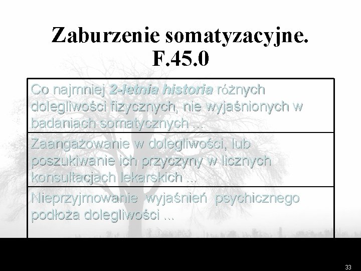 Zaburzenie somatyzacyjne. F. 45. 0 Co najmniej 2 -letnia historia różnych dolegliwości fizycznych, nie