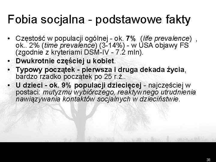 Fobia socjalna - podstawowe fakty • Częstość w populacji ogólnej - ok. 7% (life