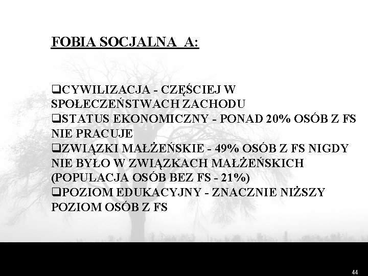 FOBIA SOCJALNA A: q. CYWILIZACJA - CZĘŚCIEJ W SPOŁECZEŃSTWACH ZACHODU q. STATUS EKONOMICZNY -