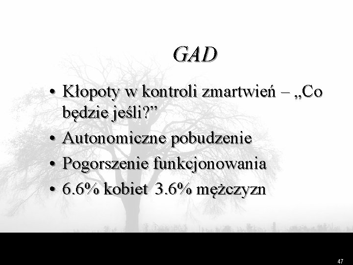 GAD • Kłopoty w kontroli zmartwień – „Co będzie jeśli? ” • Autonomiczne pobudzenie
