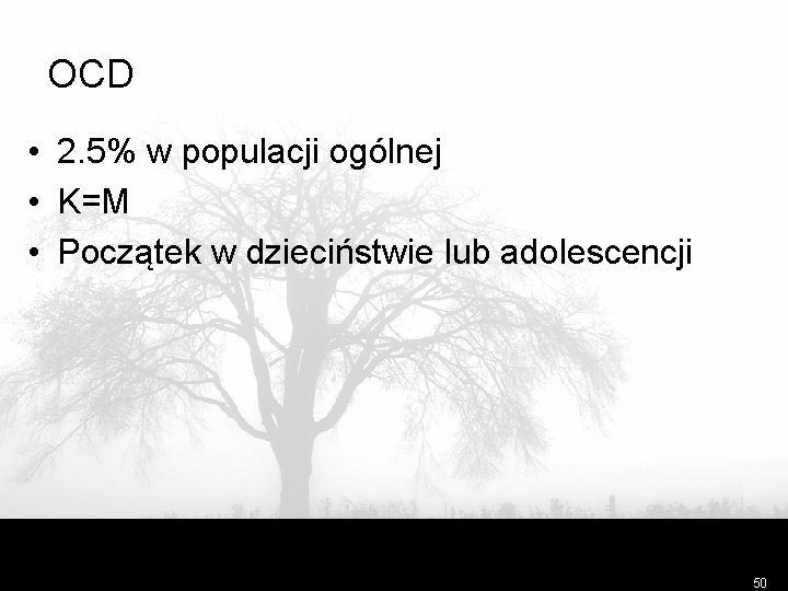 OCD • 2. 5% w populacji ogólnej • K=M • Początek w dzieciństwie lub