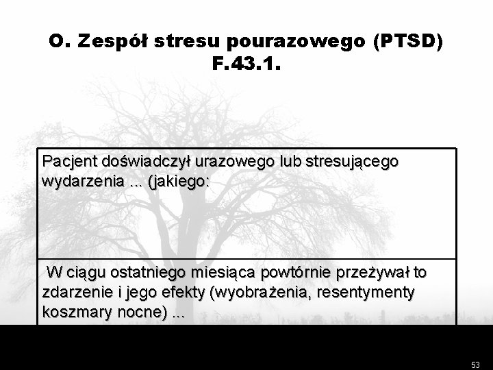 O. Zespół stresu pourazowego (PTSD) F. 43. 1. Pacjent doświadczył urazowego lub stresującego wydarzenia.