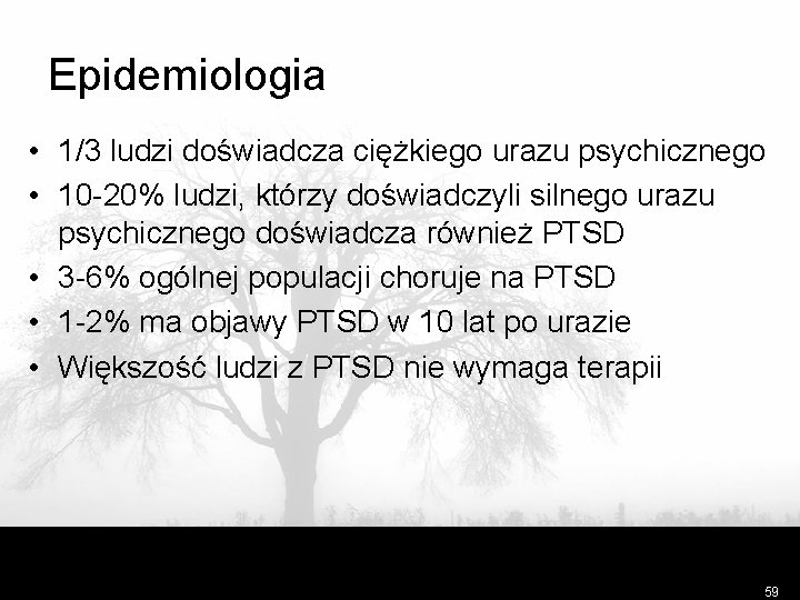 Epidemiologia • 1/3 ludzi doświadcza ciężkiego urazu psychicznego • 10 -20% ludzi, którzy doświadczyli