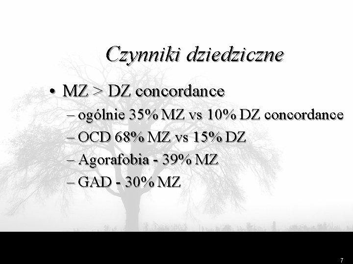 Czynniki dziedziczne • MZ > DZ concordance – ogólnie 35% MZ vs 10% DZ