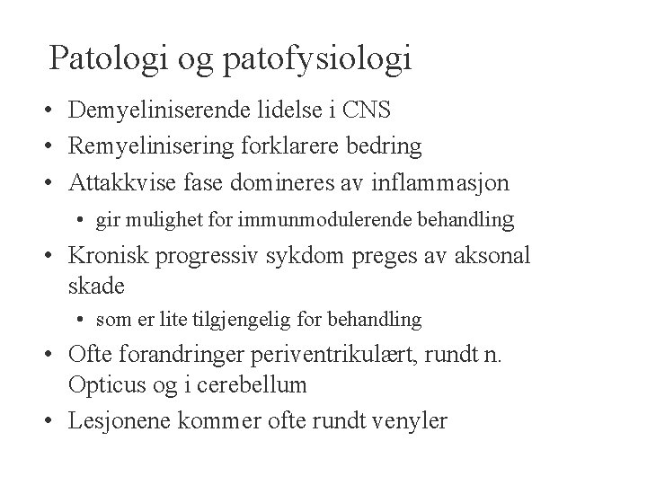 Patologi og patofysiologi • Demyeliniserende lidelse i CNS • Remyelinisering forklarere bedring • Attakkvise