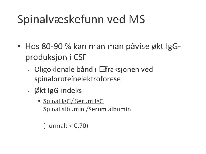 Spinalvæskefunn ved MS • Hos 80 -90 % kan man påvise økt Ig. Gproduksjon