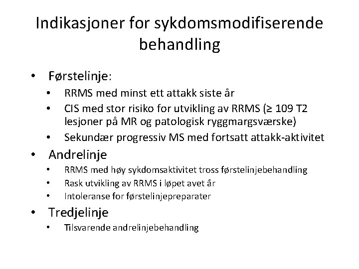 Indikasjoner for sykdomsmodifiserende behandling • Førstelinje: • • • RRMS med minst ett attakk