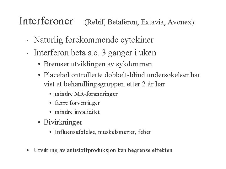 Interferoner • • (Rebif, Betaferon, Extavia, Avonex) Naturlig forekommende cytokiner Interferon beta s. c.