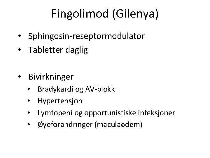 Fingolimod (Gilenya) • Sphingosin-reseptormodulator • Tabletter daglig • Bivirkninger • • Bradykardi og AV-blokk