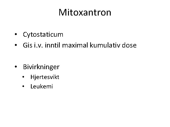 Mitoxantron • Cytostaticum • Gis i. v. inntil maximal kumulativ dose • Bivirkninger •