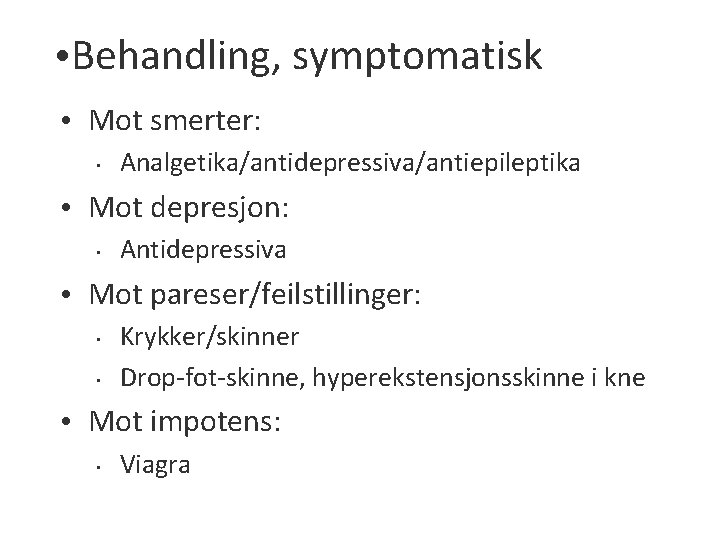  • Behandling, symptomatisk • Mot smerter: • Analgetika/antidepressiva/antiepileptika • Mot depresjon: • Antidepressiva