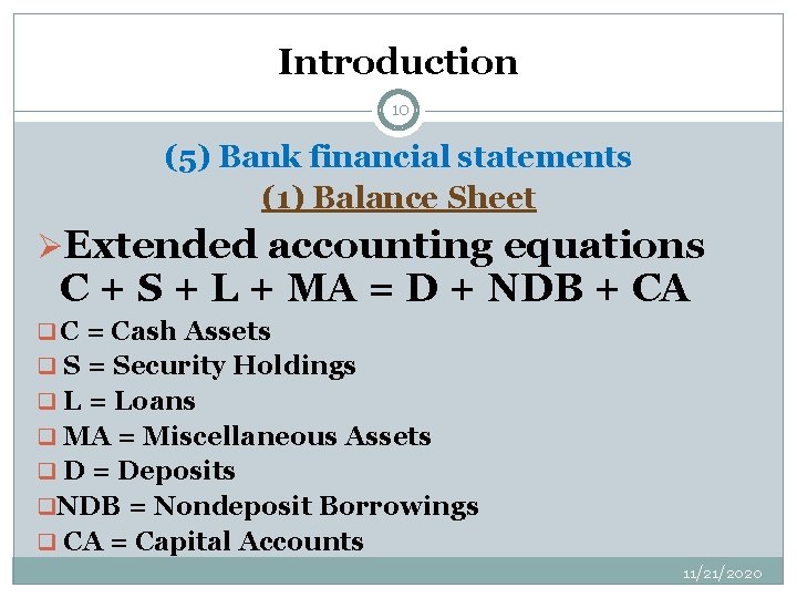 Introduction 10 (5) Bank financial statements (1) Balance Sheet ØExtended accounting equations C +