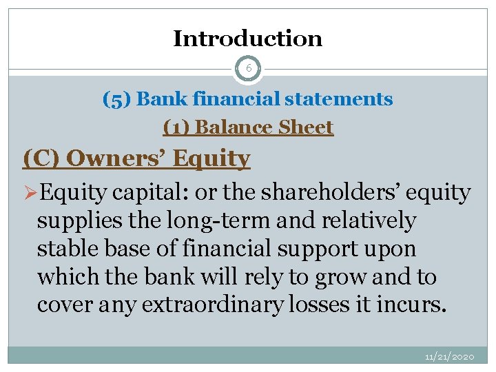 Introduction 6 (5) Bank financial statements (1) Balance Sheet (C) Owners’ Equity ØEquity capital: