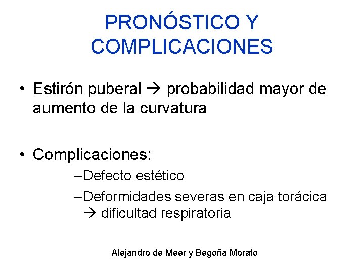 PRONÓSTICO Y COMPLICACIONES • Estirón puberal probabilidad mayor de aumento de la curvatura •