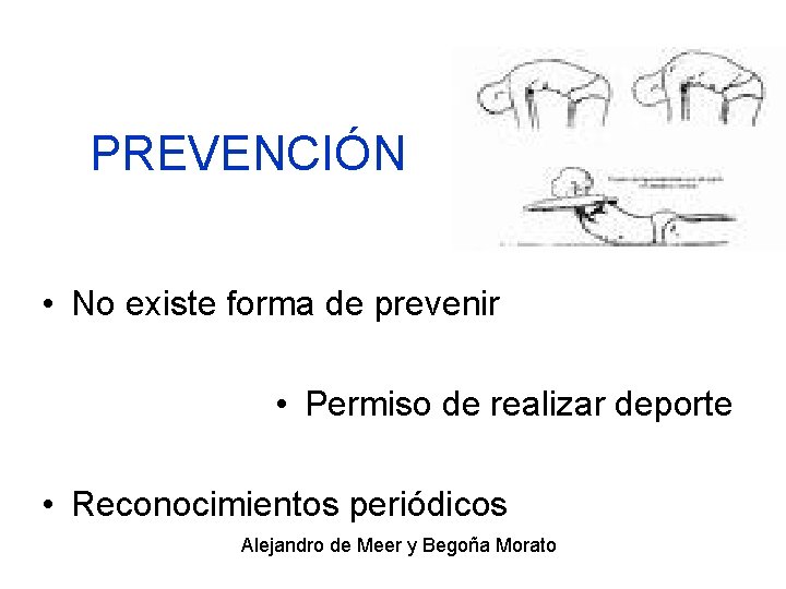 PREVENCIÓN • No existe forma de prevenir • Permiso de realizar deporte • Reconocimientos