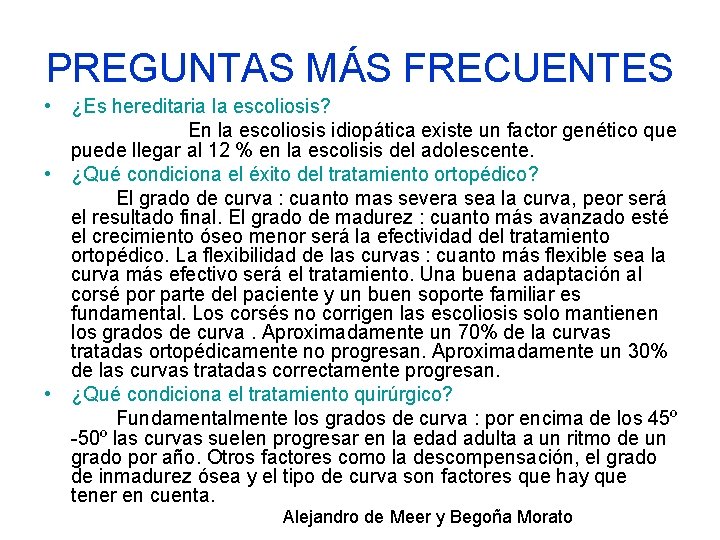 PREGUNTAS MÁS FRECUENTES • ¿Es hereditaria la escoliosis? En la escoliosis idiopática existe un